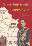Od male Srbije do velike Jugoslavije
