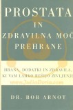 Prostata in zdravilna moč prehrane - hrana, dodatki in zdravila, ki vam lahko rešijo življenje