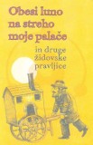 Obesi luno na streho moje palače in druge židovske pravljice