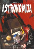 ASTRONOMIJA - VZNEMIRLJIVO POTOVANJE V SKRIVNOSTNI SVET PROSTRANEGA VESOLJA