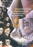 STRUKTURA FIKCIJE / HUMANISTIKA IN DRUŽBOSLOVJE NA PERIFERIJI - ČKZ ŠT. 233