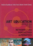 ART EDUCATION - Retrospectives, perspectives, alternatives