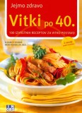 VITKI PO 40. - JEJMO ZDRAVO