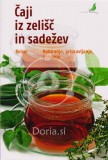 Čaji iz zelišč in sadežev - Nabiranje, pripravljanje in uživanje